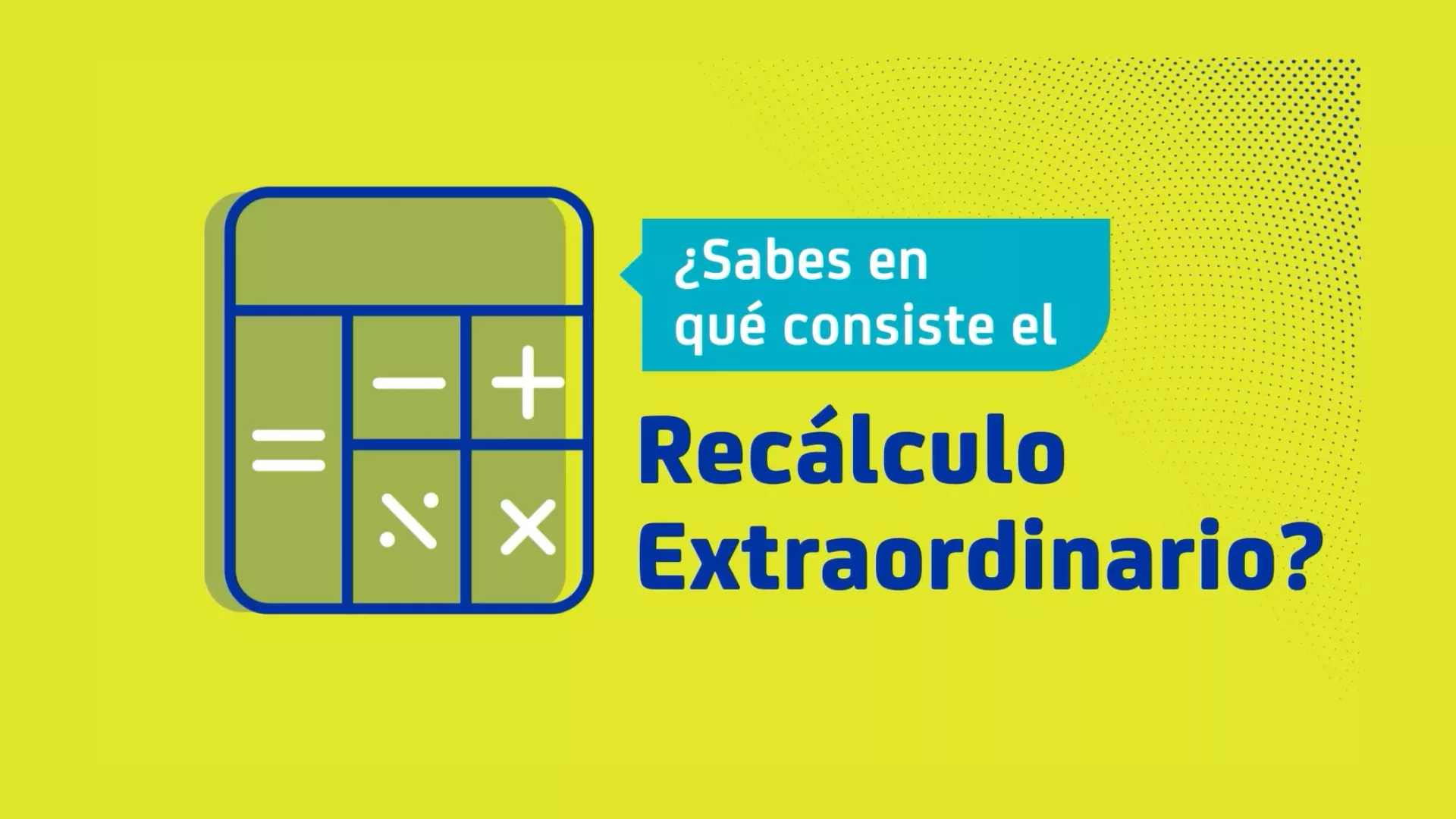 Infórmate sobre el Recálculo Extraordinario