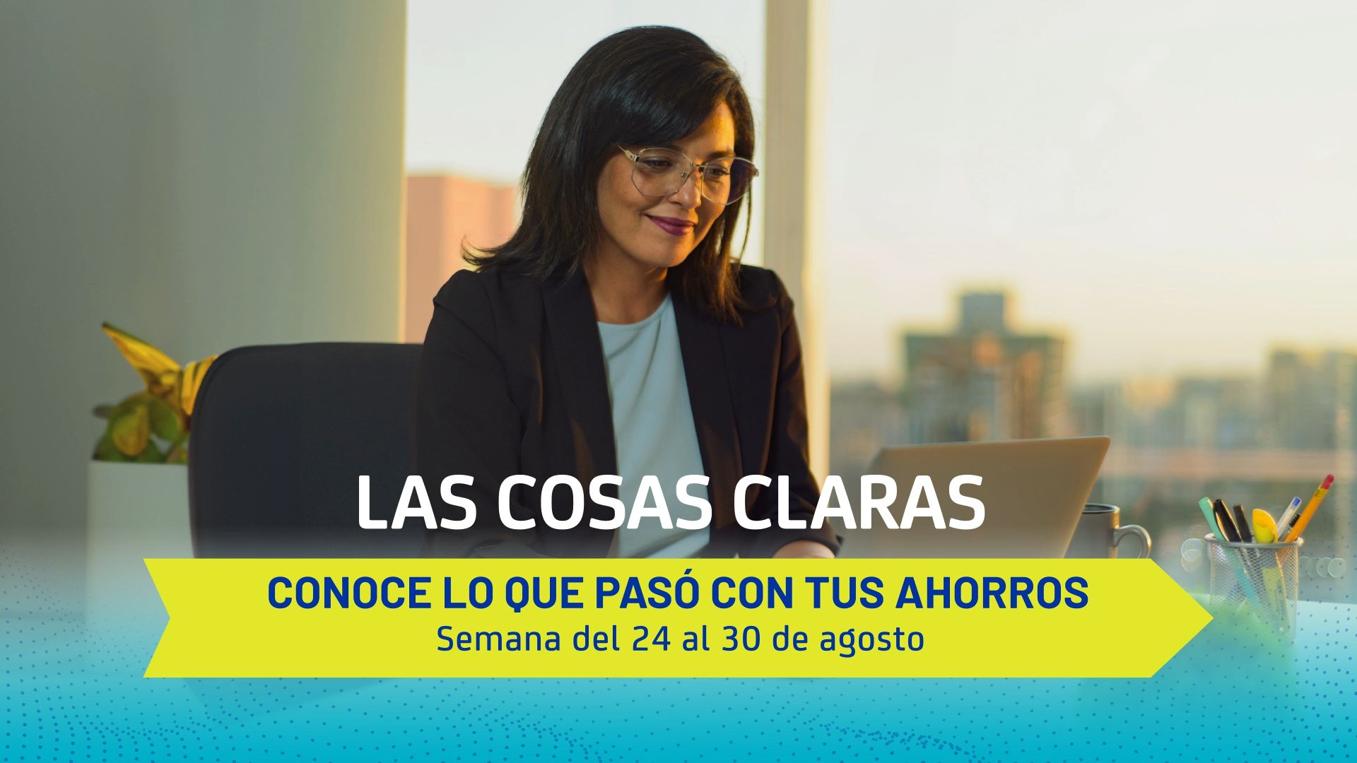 Conoce lo que pasó con tus ahorros - Semana del 24 al 30 de agosto