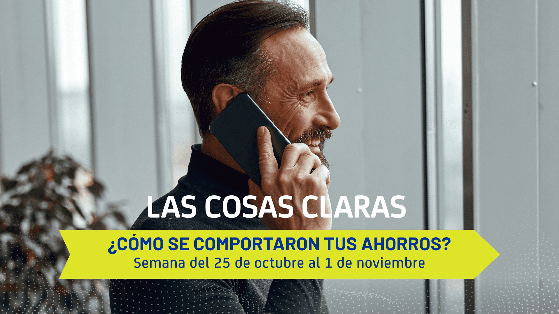 Conoce lo que pasó con tus ahorros - Semana del 25 de octubre al 1 de noviembre