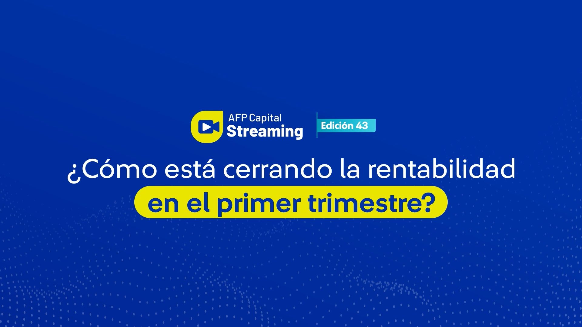 Lo más destacado del streaming 43: ¿Cómo está cerrando la rentabilidad en el primer trimestre?