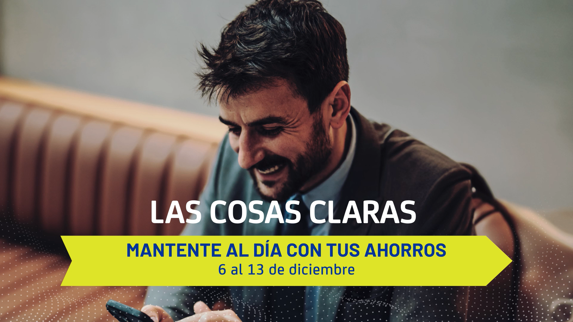 Mantente al día con el comportamiento de tus ahorros - Semana del 6 al 13 de diciembre